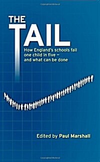 The Tail : How Englands schools fail one child in five - and what can be done (Paperback, Main)