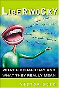 Liberwocky: What Liberals Say and What They Really Mean (Paperback)