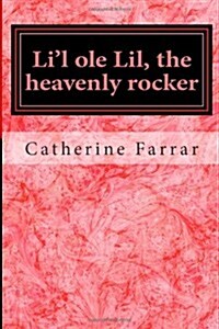 Lil Ole Lil, the Heavenly Rocker (Paperback)