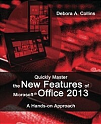 Quickly Master the New Features of Microsoft Office 2013: A Hands-On Approach (Paperback)