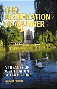 The Justification of a Sinner: A Treatise on Justification by Faith Alone (Hardcover)