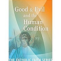 Good & Evil and the Human Condition: The Catholic Faith Series, Vol Four (Paperback)