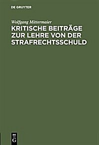 Kritische Beitr?e zur Lehre von der Strafrechtsschuld (Hardcover, Reprint 2014)