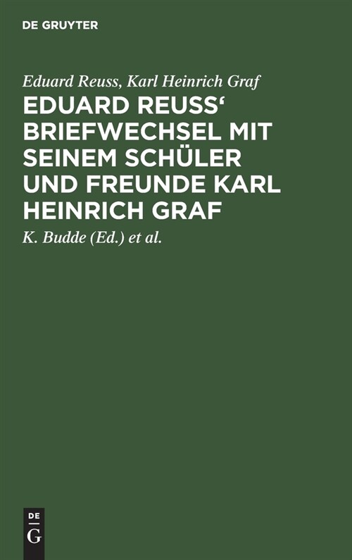 Eduard Reuss Briefwechsel Mit Seinem Sch?er Und Freunde Karl Heinrich Graf: Zum Hundertjahrfeier Seiner Geburt (Hardcover, Reprint 2019)