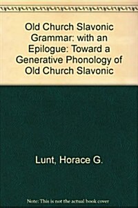 Old Church Slavonic Grammar: With an Epilogue: Toward a Generative Phonology of Old Church Slavonic (Hardcover, 6, 6., Compl. REV)