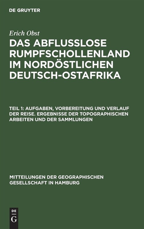 Aufgaben, Vorbereitung und Verlauf der Reise. Ergebnisse der topographischen Arbeiten und der Sammlungen (Hardcover, Reprint 2020)