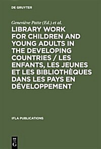 Library Work for Children and Young Adults in the Developing Countries / Les Enfants, Les Jeunes Et Les Biblioth?ues Dans Les Pays En D?eloppement: (Hardcover, Reprint 2013)