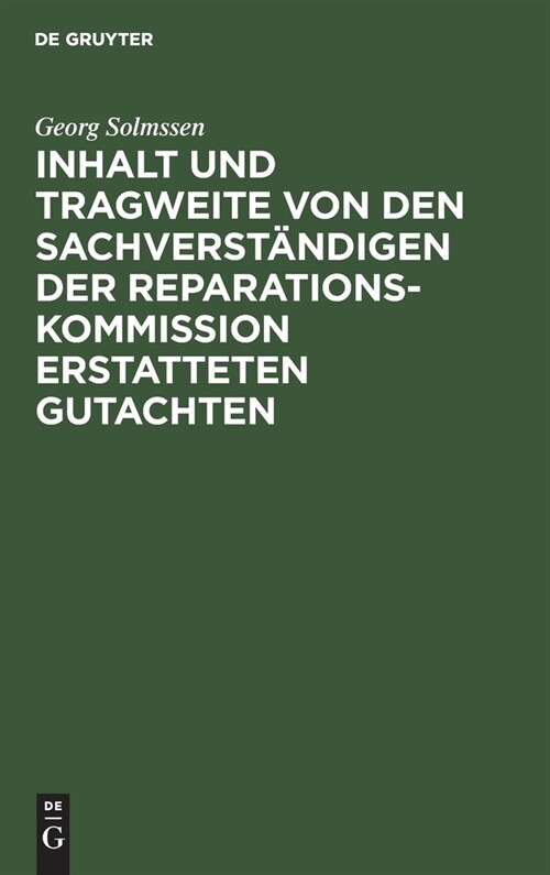 Inhalt Und Tragweite Von Den Sachverst?digen Der Reparationskommission Erstatteten Gutachten: Referat (Hardcover, Reprint 2020)