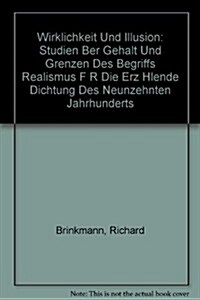 Wirklichkeit Und Illusion: Studien Ber Gehalt Und Grenzen Des Begriffs Realismus F R Die Erz Hlende Dichtung Des Neunzehnten Jahrhunderts (Hardcover)