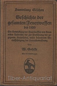 Geschichte Der Gesamten Feuerwaffen Bis 1850: Die Entwicklung Der Feuerwaffen Von Ihrem Ersten Auftreten Bis Zur Einf Hrung Der Gezogenen Hinterlader,