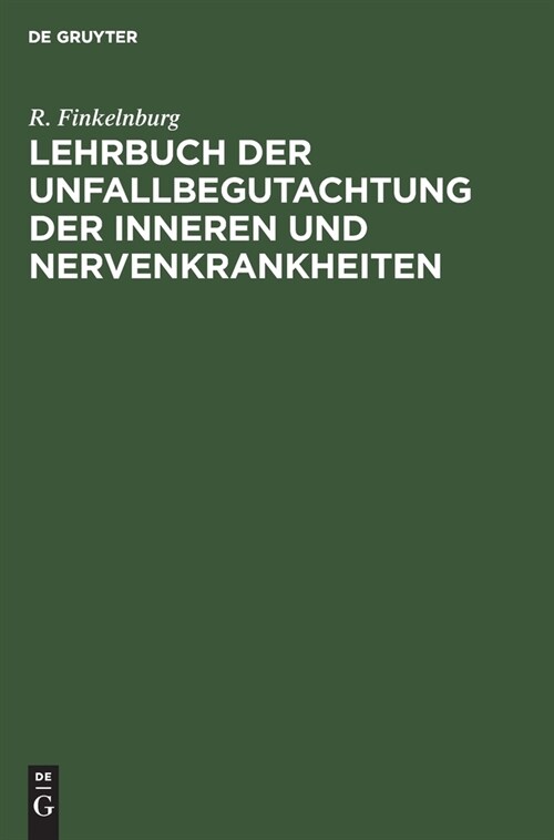 Lehrbuch Der Unfallbegutachtung Der Inneren Und Nervenkrankheiten: F? Studierende Und 훣zte (Hardcover, Reprint 2020)