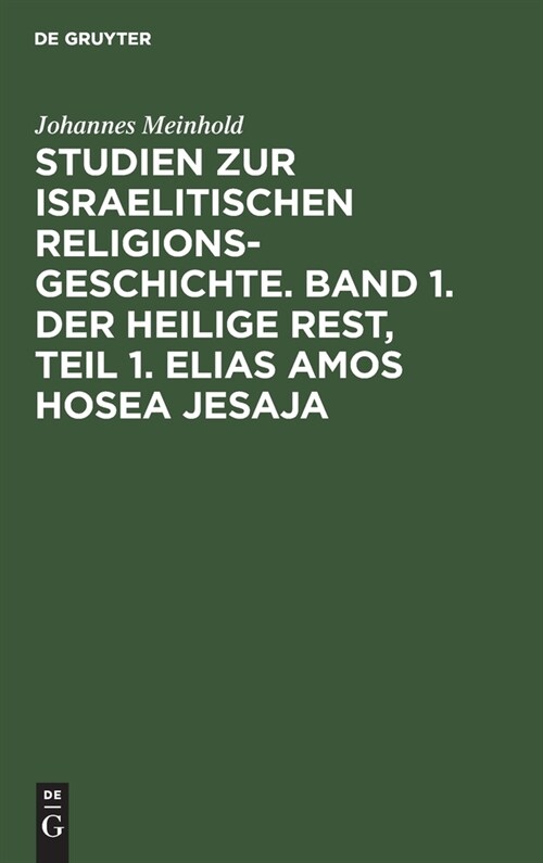 Studien zur israelitischen Religionsgeschichte. Band 1. Der heilige Rest, Teil 1. Elias Amos Hosea Jesaja (Hardcover, Reprint 2020)