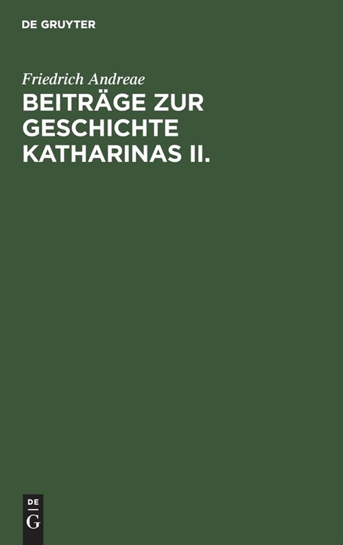 Beitr?e Zur Geschichte Katharinas II.: Die Instruktion Vom Jahre 1767 F? Die Kommission Zur Abfassung Eines Neuen Gesetzbuches (Hardcover, Reprint 2019)