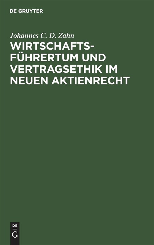 Wirtschaftsf?rertum Und Vertragsethik Im Neuen Aktienrecht: Anregungen Zum Neubau Des Deutschen Aktienrechts Auf Grund Einer Vergleichenden Darstellu (Hardcover, Reprint 2020)