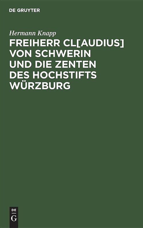 Freiherr Cl[audius] Von Schwerin Und Die Zenten Des Hochstifts W?zburg: (Zur Abwehr) (Hardcover, Reprint 2018)