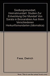 Siedlungsmundart, Heimatmundart: Studien Zur Entwicklung Der Mundart Von Sarata in Bessarabien Aus Ihren Verschiedenen Herkunftsmundarten (Hardcover)