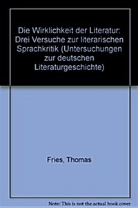 Die Wirklichkeit Der Literatur: Drei Versuche Zur Literarischen Sprachkritik (Hardcover)