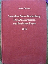 Vermehrte Newe Beschreibung Der Muscowitischen Vnd Persischen Reyse (Hardcover)