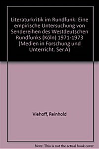 Literaturkritik Im Rundfunk: Eine Empirische Untersuchung Von Sendereihen Des Westdeutschen Rundfunks/K Ln 1971 - 1973 (Hardcover)