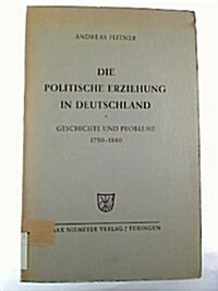 Die Politische Erziehung in Deutschland: Geschichte Und Probleme; 1750 - 1880 (Hardcover)