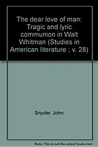 The Dear Love of Man: Tragic and Lyric Communion in Walt Whitman (Hardcover)