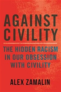 Against civility: the hidden racism in our obsession with civility