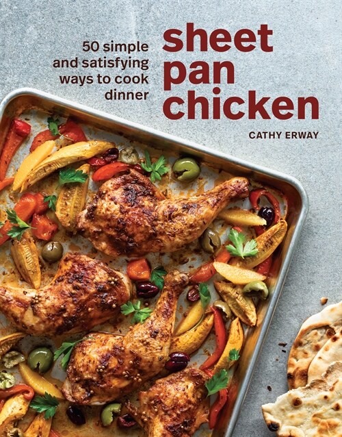 Sheet Pan Chicken: 50 Simple and Satisfying Ways to Cook Dinner [a Cookbook] (Hardcover)