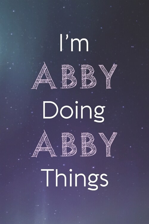 Im Abby Doing Abby Things: Personalized Name Journal Writing Notebook For Girls and Women (Paperback)