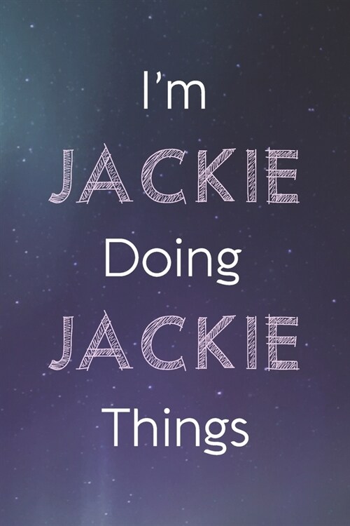 Im Jackie Doing Jackie Things: Personalized Name Journal Writing Notebook For Girls and Women (Paperback)