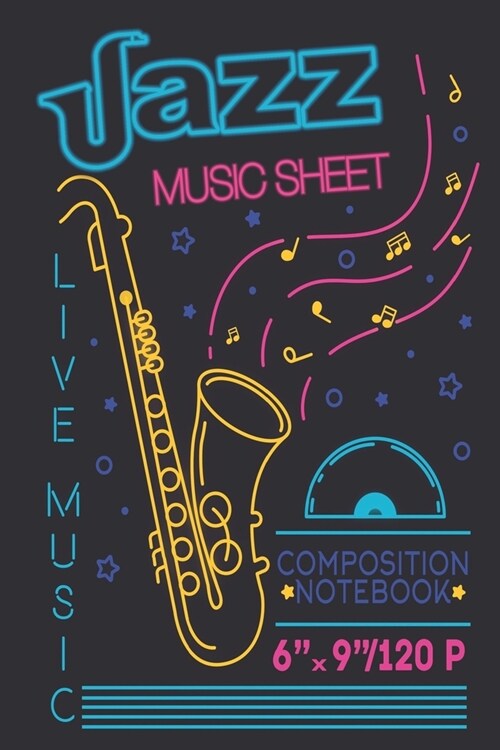 Composition Notebook: Sax Man The Jazz Saxophone Player Musician Gift Journal Writing Diary, 6 x 9, 120 Page Blank Lined Paperback Journal N (Paperback)