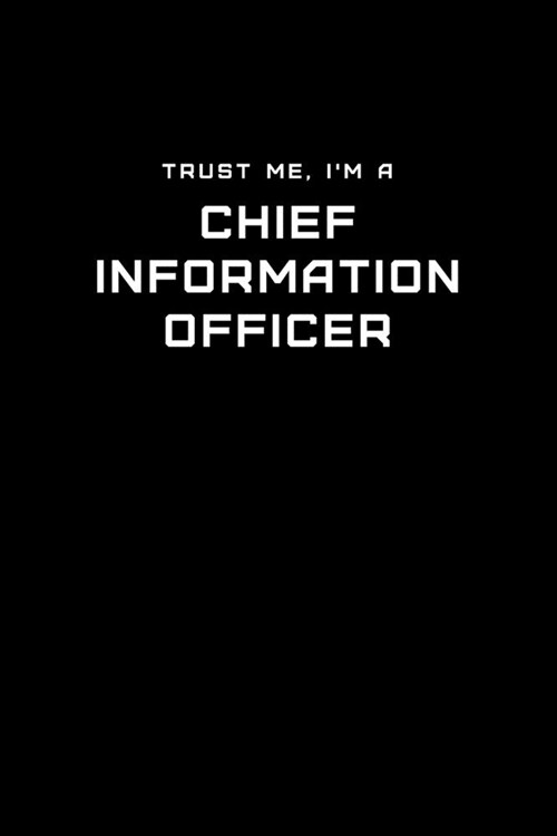 Trust Me, Im a Chief Information Officer: Dot Grid Notebook - 6 x 9 inches, 110 Pages - Tailored, Professional IT, Office Softcover Journal (Paperback)