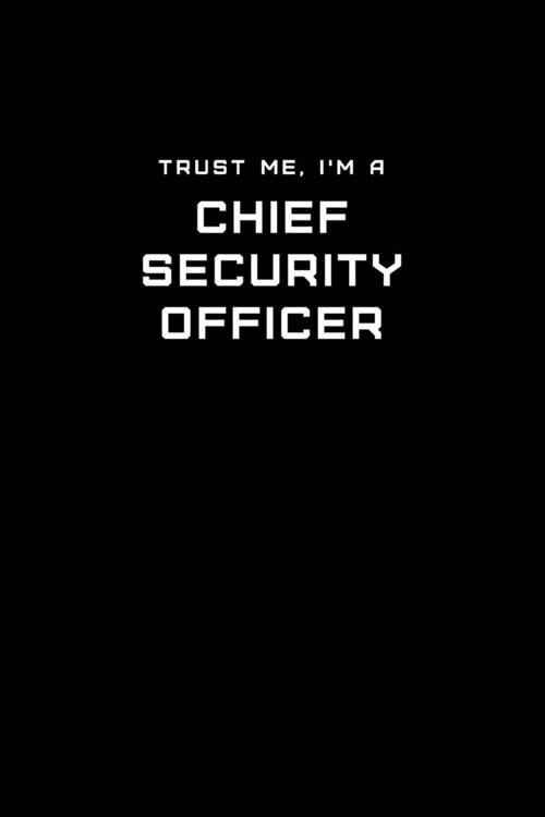 Trust Me, Im a Chief Security Officer: Dot Grid Notebook - 6 x 9 inches, 110 Pages - Tailored, Professional IT, Office Softcover Journal (Paperback)