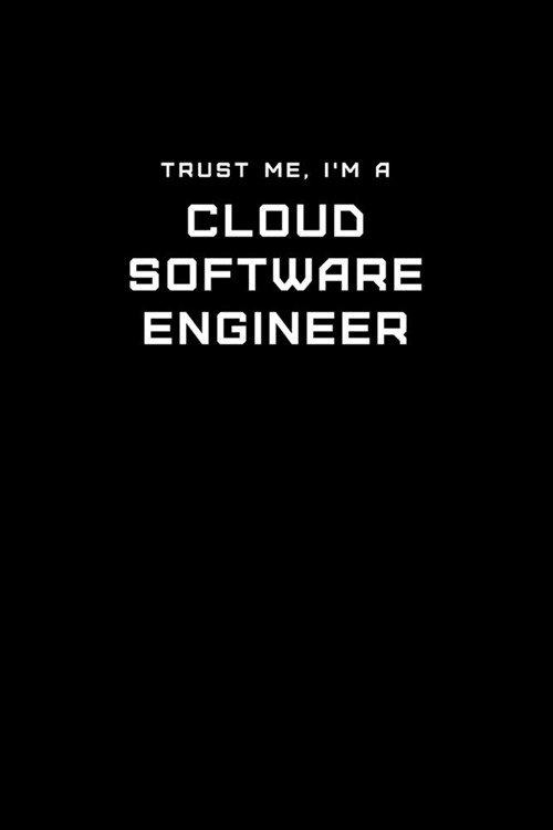 Trust Me, Im a Cloud Software Engineer: Dot Grid Notebook - 6 x 9 inches, 110 Pages - Tailored, Professional IT, Office Softcover Journal (Paperback)