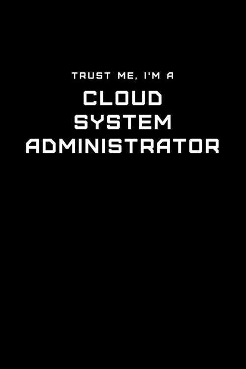 Trust Me, Im a Cloud System Administrator: Dot Grid Notebook - 6 x 9 inches, 110 Pages - Tailored, Professional IT, Office Softcover Journal (Paperback)