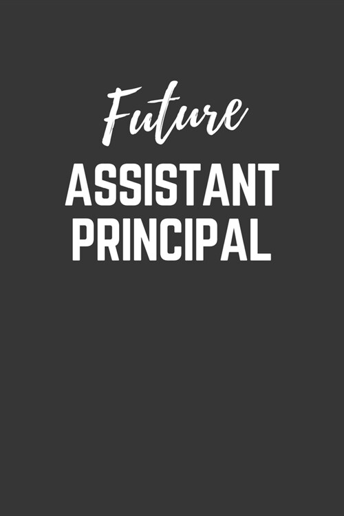 Future Assistant-principal Notebook: Lined Journal (Gift for Aspiring Assistant-principal), 120 Pages, 6 x 9, Matte Finish (Paperback)