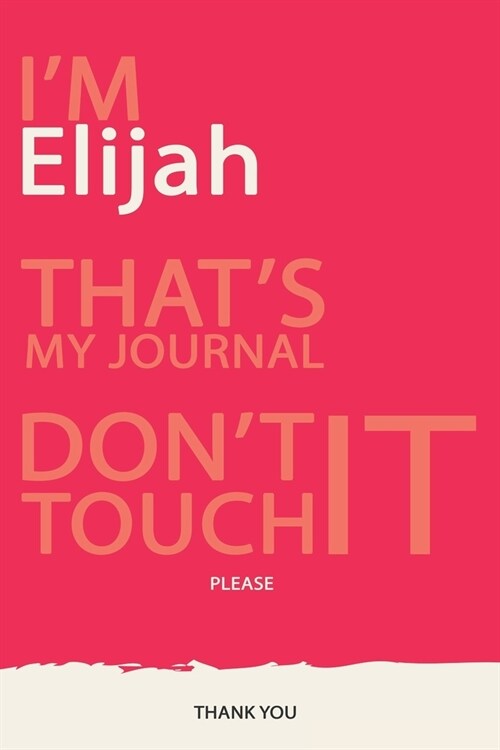 Elijah: DONT TOUCH MY NOTEBOOK PLEASE Unique customized Gift for Elijah - Journal for Boys / men with beautiful colors Violet (Paperback)