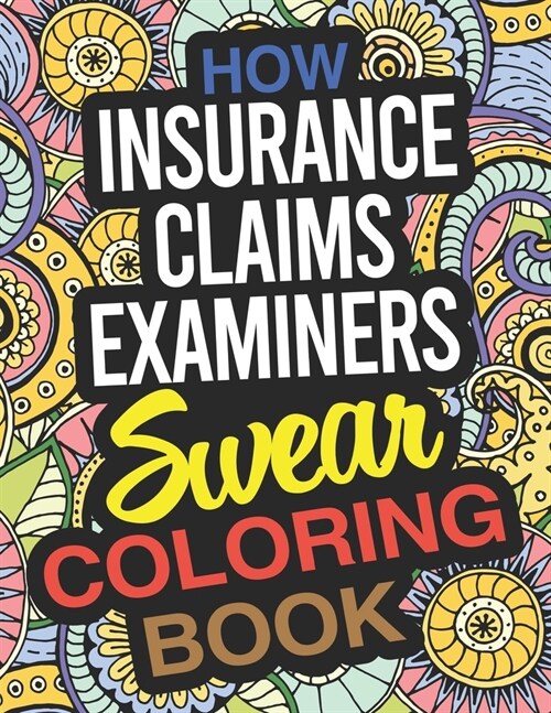 How Insurance Claims Examiners Swear Coloring Book: An Insurance Claims Examiner Coloring Book (Paperback)