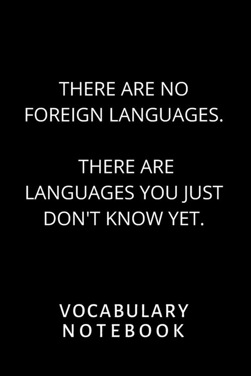 Vocabulary Notebook: There are no foreign languages. There are languages you just dont know yet 6x 9, 2500 words, 110 pages, 2 columns, (Paperback)