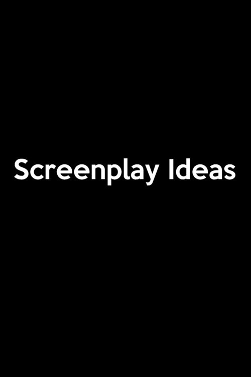 Screenplay Ideas: Screenwriters Journal - Blank Lined Notebook for Film, TV, Playwriting, Radio Scripts, Ideas, Character Development, (Paperback)