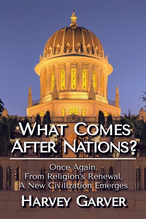 What Comes After Nations?: Once Again, From Religionss Renewal, A New Civilization Emerges. (Paperback, Soft Cover; eBo)