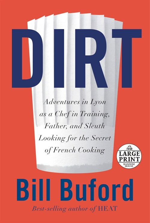 Dirt: Adventures in Lyon as a Chef in Training, Father, and Sleuth Looking for the Secret of French Cooking (Paperback)