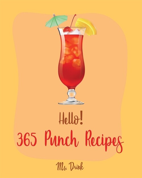 Hello! 365 Punch Recipes: Best Punch Cookbook Ever For Beginners [Book 1] (Paperback)