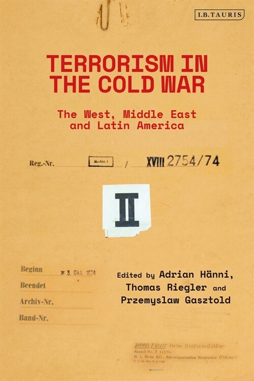 Terrorism in the Cold War : State Support in the West, Middle East and Latin America (Hardcover)