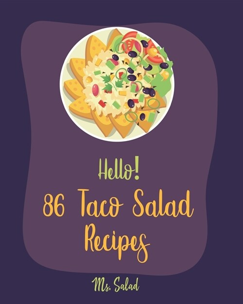 Hello! 86 Taco Salad Recipes: Best Taco Salad Cookbook Ever For Beginners [Book 1] (Paperback)