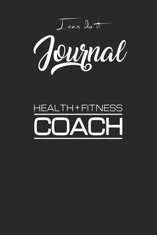 I Can Do It Journal: Health Fitness Coach For Personal Trainer Blank Ruled Line for Student and School Teacher Diary Journal Notebook Size (Paperback)