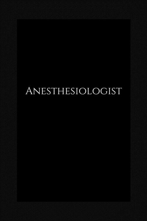 Anesthesiologist: lined Notebook / journal to write ideas, perfect for a gift, men & women (Paperback)