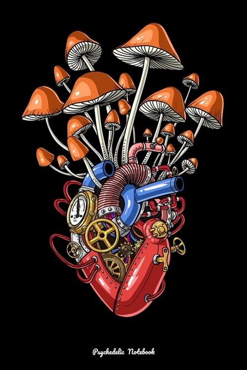 Psychedelic Notebook: Magic Mushrooms Psychedelic Steampunk Anatomical Heart (Paperback)