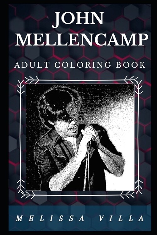 John Mellencamp Adult Coloring Book: Heartland Rock Star and Multiple Emmy Award Winner Inspired Adult Coloring Book (Paperback)