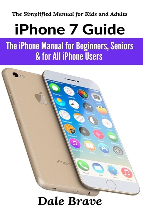 iPhone 7 Guide: The iPhone Manual for Beginners, Seniors & for All iPhone Users (The Simplified Manual for Kids and Adults) (Paperback)