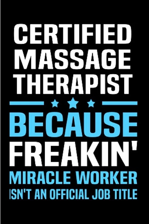 Certified massage therapist because freakin miracle worker isnt an official job title: Massage Therapy Notebook journal Diary Cute funny humorous bl (Paperback)